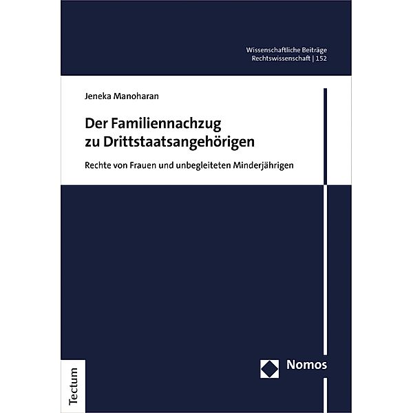 Der Familiennachzug zu Drittstaatsangehörigen / Wissenschaftliche Beiträge aus dem Tectum Verlag: Rechtswissenschaften Bd.152, Jeneka Manoharan