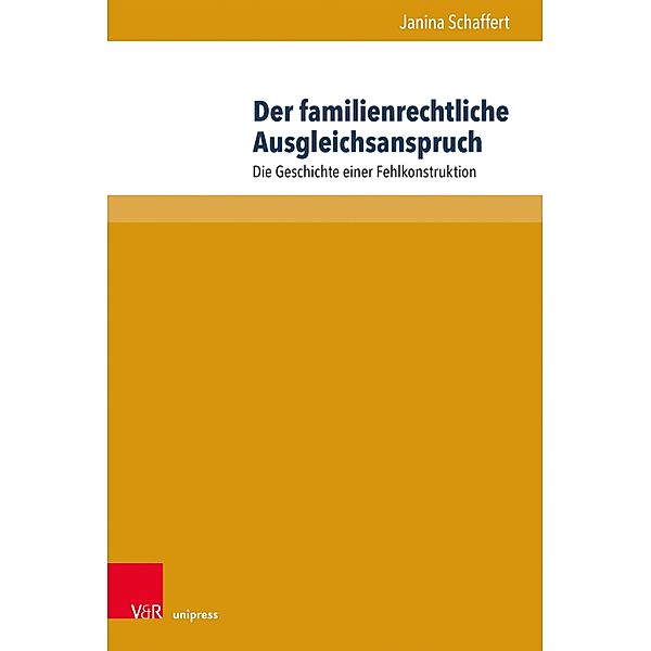 Der familienrechtliche Ausgleichsanspruch / Beiträge zu Grundfragen des Rechts, Janina Schaffert