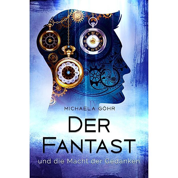 Der Fantast und die Macht der Gedanken / Der Fantast Bd.3, Michaela Göhr