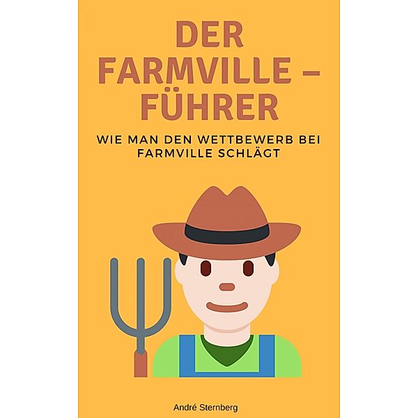 Der Farmville - Führer, Andre Sternberg