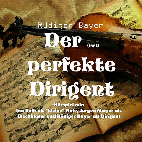 Der (fast) perfekte Dirigent, Rüdiger Bayer