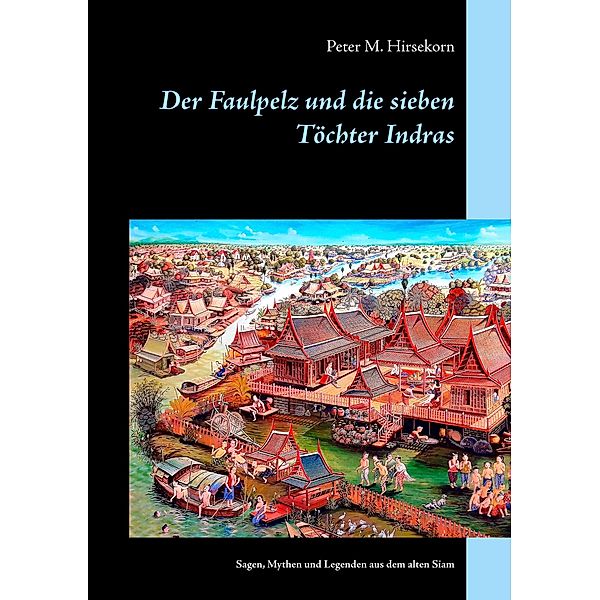 Der Faulpelz und die sieben Töchter Indras, Peter M. Hirsekorn