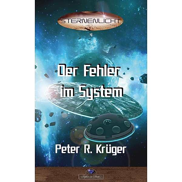 Der Fehler im System / Sternenlicht Bd.4, Peter R. Krüger