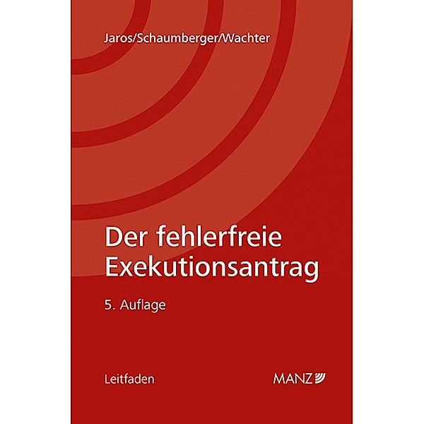 Der fehlerfreie Exekutionsantrag, Florian Jaros, Michael Schaumberger, Heinz-Peter Wachter