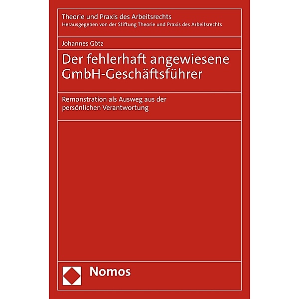 Der fehlerhaft angewiesene GmbH-Geschäftsführer / Theorie und Praxis des Arbeitsrechts Bd.21, Johannes Götz