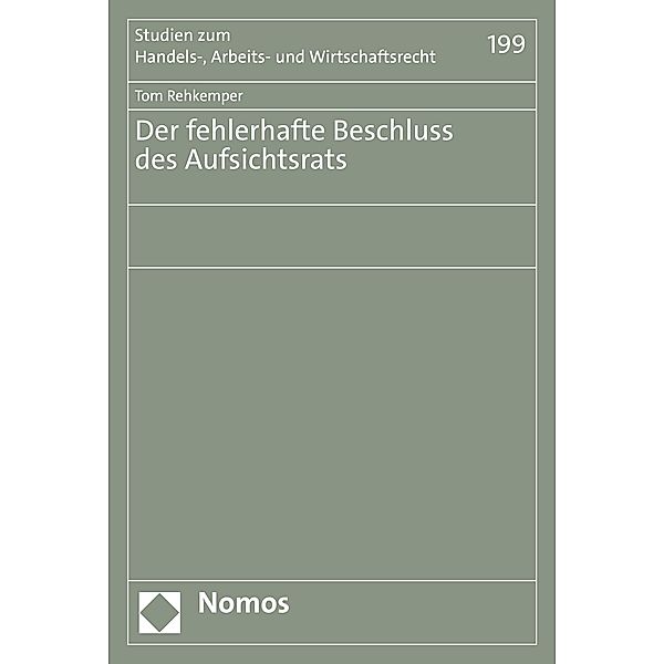 Der fehlerhafte Beschluss des Aufsichtsrats / Studien zum Handels-, Arbeits- und Wirtschaftsrecht Bd.199, Tom Rehkemper
