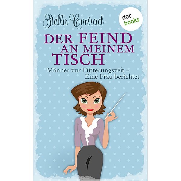 Der Feind an meinem Tisch Bd.1, Stella Conrad