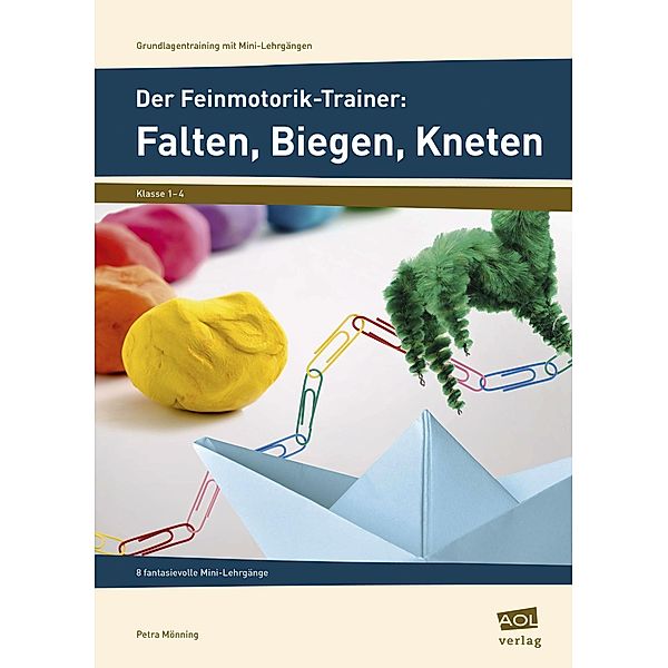 Der Feinmotorik-Trainer: Falten, Biegen, Kneten, Petra Mönning