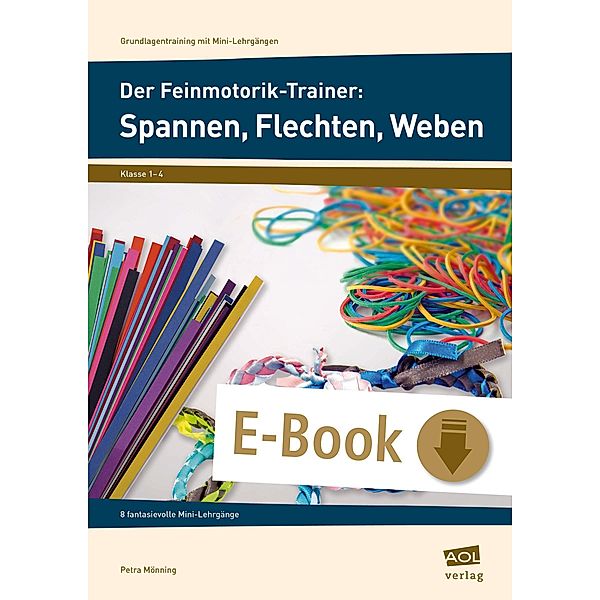 Der Feinmotorik-Trainer: Spannen, Flechten, Weben / Grundlagentraining mit Mini-Lehrgängen, Petra Mönning