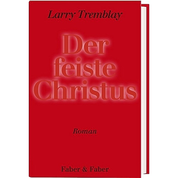 Der feiste Christus, Larry Tremblay