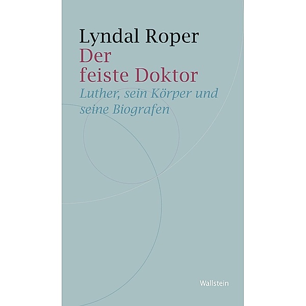 Der feiste Doktor / Historische Geisteswissenschaften. Frankfurter Vorträge, Lyndal Roper