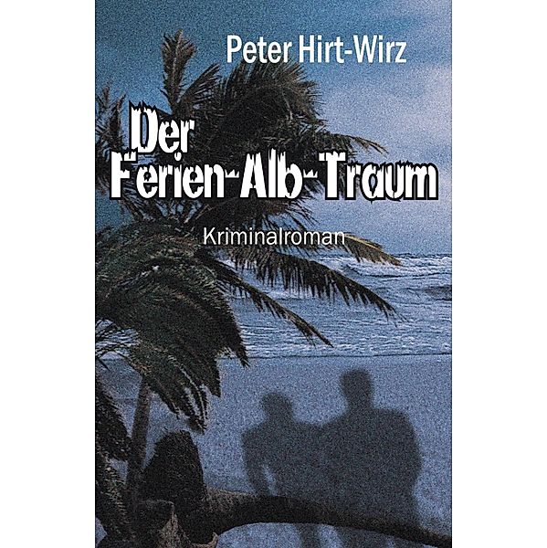 Der Ferien-Alb-Traum, Peter Hirt-Wirz