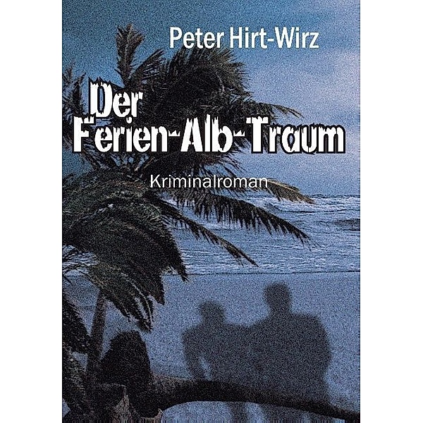 Der Ferien-Alb-Traum, Peter Hirt-Wirz
