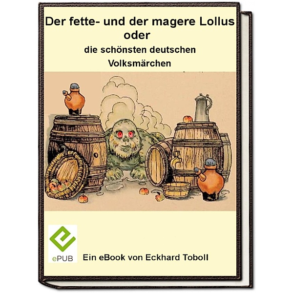 Der fette- und der magere Lollus oder die schönsten deutschen Volksmärchen, Eckhard Toboll