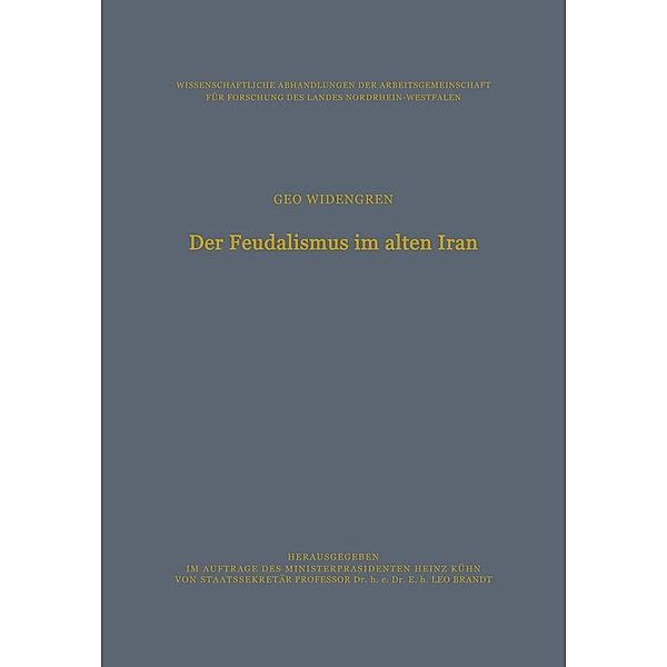 Der Feudalismus im alten Iran / Wissenschaftliche Abhandlungen der Arbeitsgemeinschaft für Forschung des Landes Nordrhein-Westfalen Bd.40, Geo Widengren