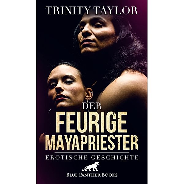 Der feurige Mayapriester | Erotische Geschichte / Love, Passion & Sex, Trinity Taylor