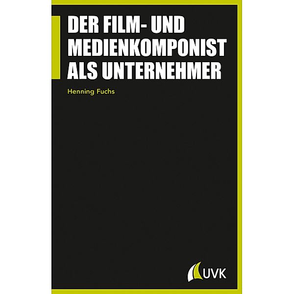 Der Film- und Medienkomponist als Unternehmer / Praxis Film, Henning Fuchs