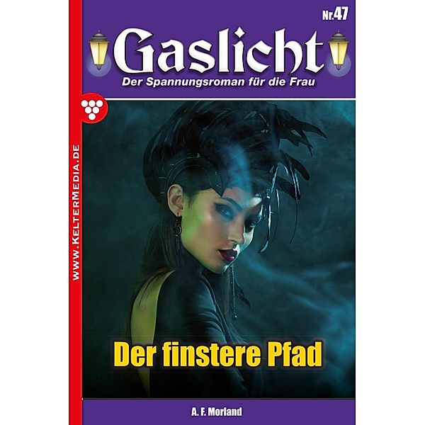 Der finstere Pfad / Gaslicht Bd.47, A. F. Morland