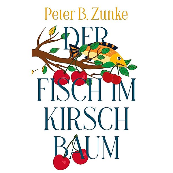 Der Fisch im Kirschbaum, Peter B. Zunke
