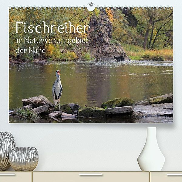 Der Fischreiher im Naturschutzgebiet der Nahe (Premium, hochwertiger DIN A2 Wandkalender 2023, Kunstdruck in Hochglanz), Raimund Sauer / raimondo / www.raimondophoto.net