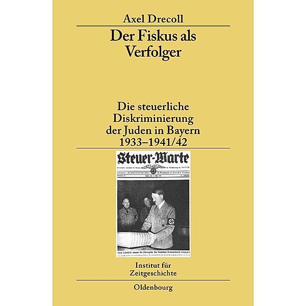 Der Fiskus als Verfolger / Studien zur Zeitgeschichte Bd.78, Axel Drecoll