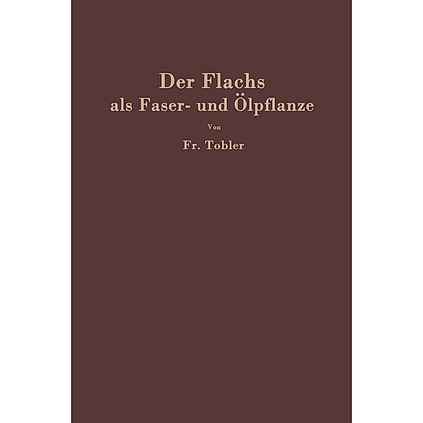 Der Flachs als Faser- und Ölpflanze, F. Tobler