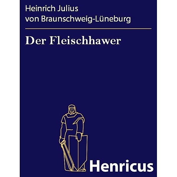 Der Fleischhawer, Heinrich Julius von Braunschweig-Lüneburg