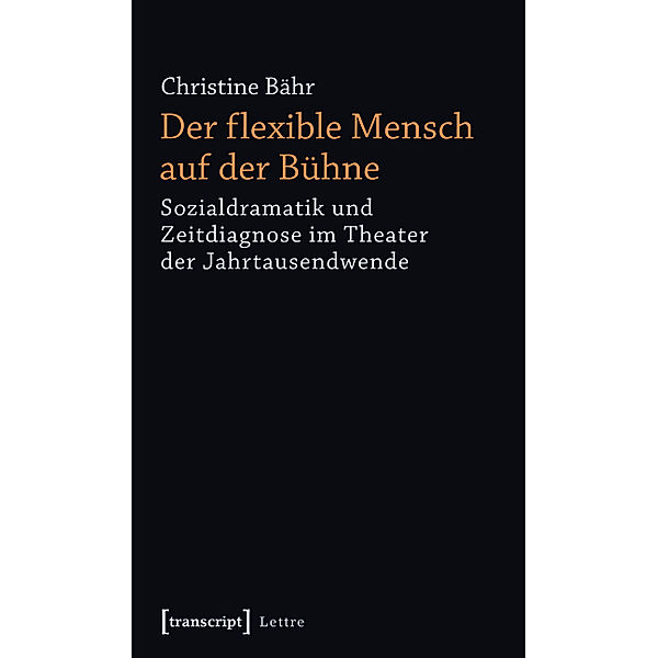 Der flexible Mensch auf der Bühne / Lettre, Christine Bähr