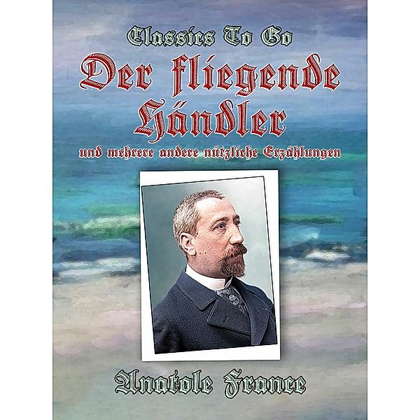 Der fliegende Händler und mehrere andere nützliche Erzählungen, Anatole France