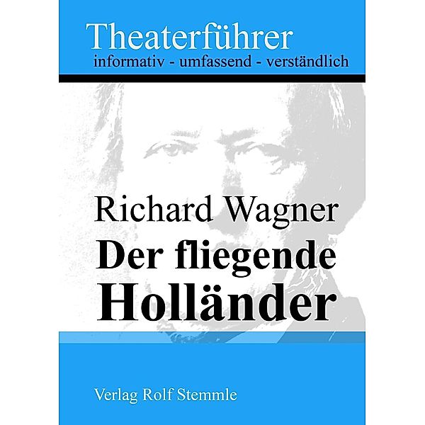 Der fliegende Holländer - Theaterführer im Taschenformat zu Richard Wagner, Rolf Stemmle