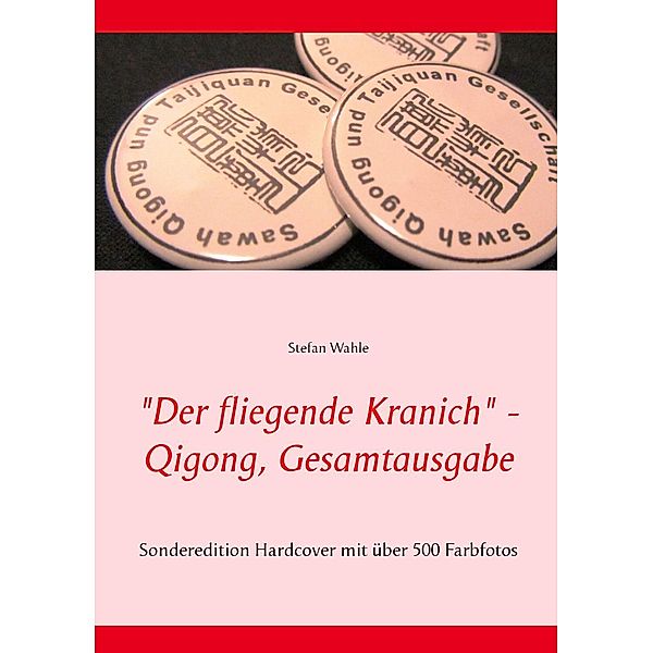 Der fliegende Kranich - Qigong, Gesamtausgabe, Stefan Wahle