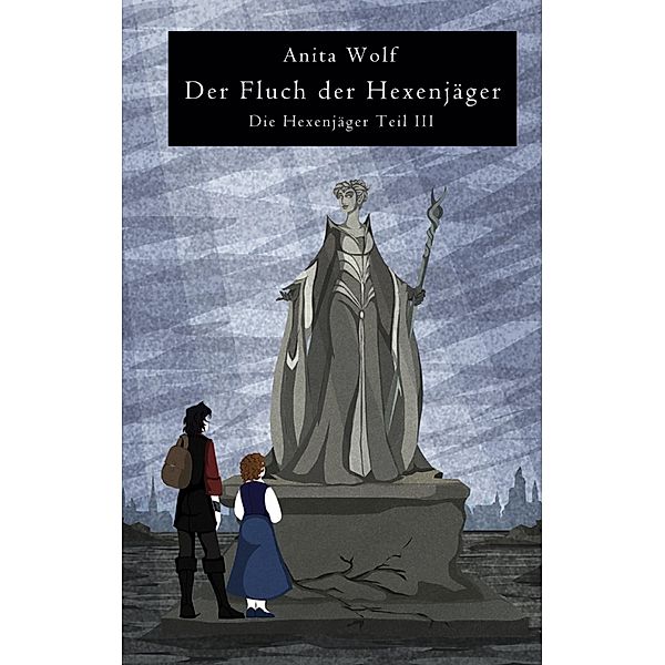 Der Fluch der Hexenjäger / Die Hexenjäger Bd.3, Anita Wolf