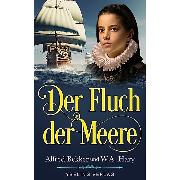 Der Fluch der Meere. Historischer Liebesroman, Alfred Bekker, W. A. Hary