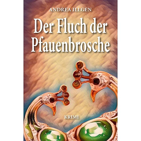 Der Fluch der Pfauenbrosche, Andrea Illgen