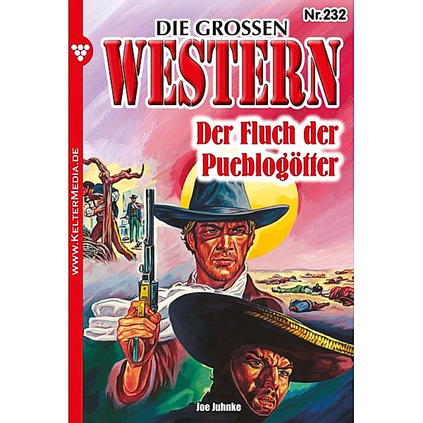 Der Fluch der Pueblogötter / Die grossen Western Bd.232, Joe Juhnke