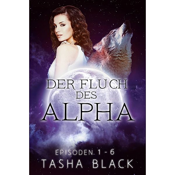 Der Fluch des Alphas: Die komplette Reihe (Episoden 1-6), Tasha Black