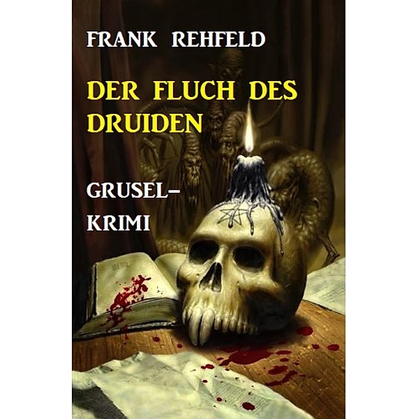 Der Fluch des Druiden: Grusel-Krimi, Frank Rehfeld