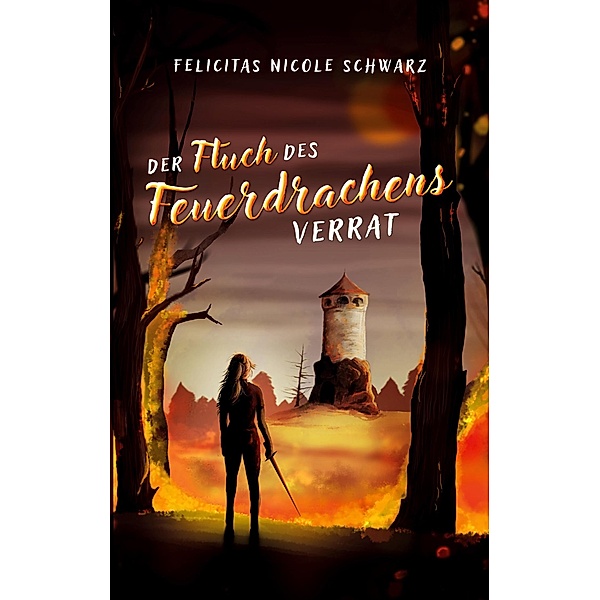 Der Fluch des Feuerdrachens 1 / Drachenfluchsaga Bd.1, Felicitas Nicole Schwarz