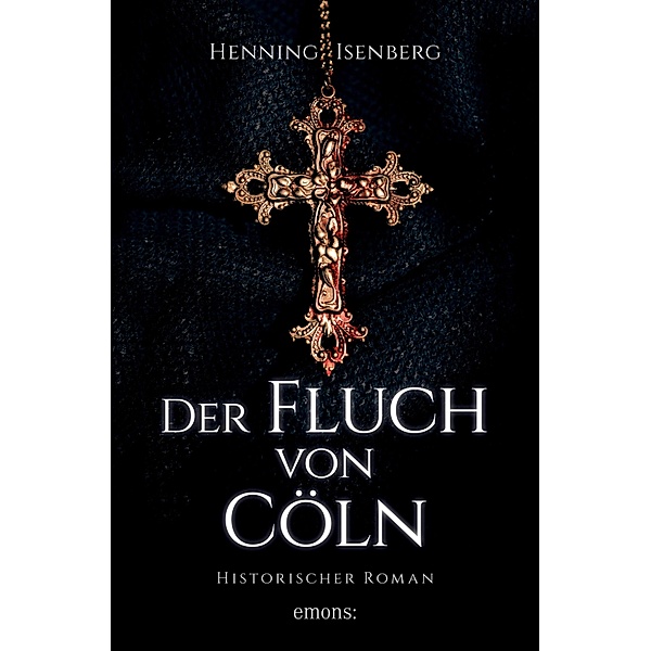 Der Fluch von Cöln / Historischer Roman, Henning Isenberg