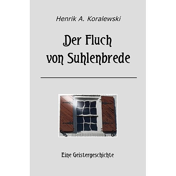 Der Fluch von Suhlenbrede, Henrik A. Koralewski