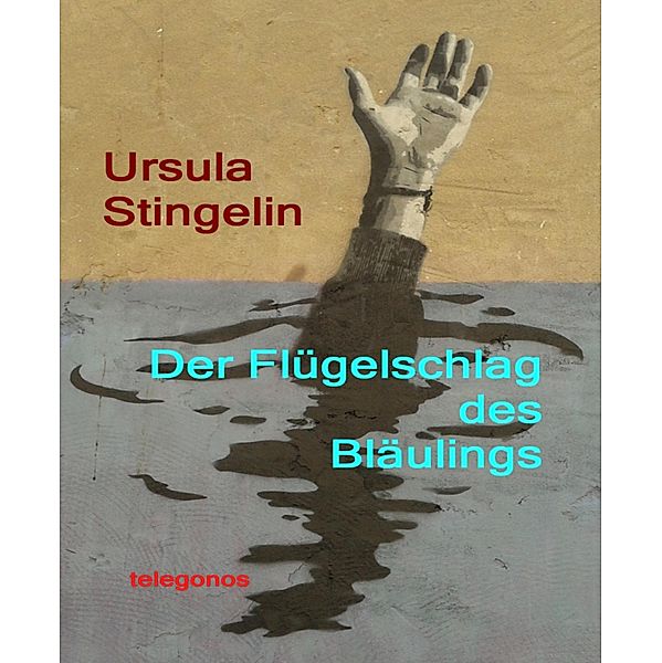 Der Flügelschlag des Bläulings, Ursula Stingelin