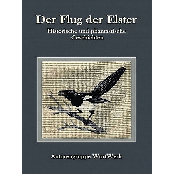 Der Flug der Elster, Autorengruppe WortWerk