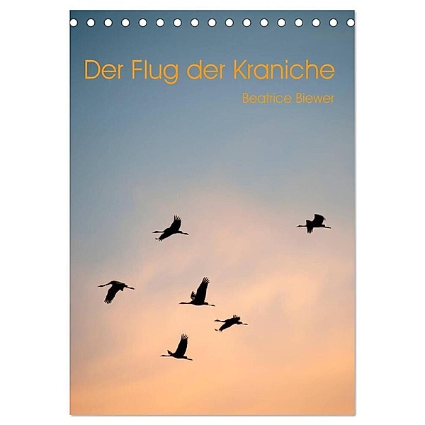 Der Flug der Kraniche (Tischkalender 2024 DIN A5 hoch), CALVENDO Monatskalender, Beatrice Biewer