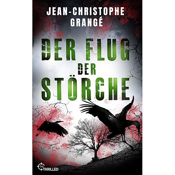 Der Flug der Störche / Atemberaubende Spannung von Frankreichs Nummer-1-Thriller-Autor Bd.1, Jean-Christophe Grangé