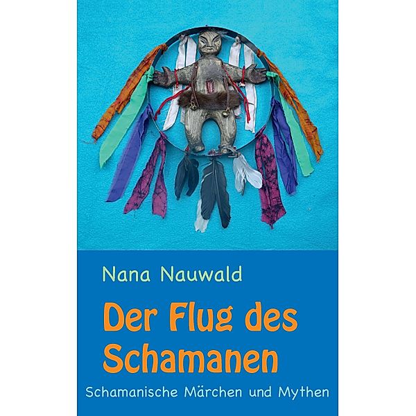 Der Flug des Schamanen, Nana Nauwald