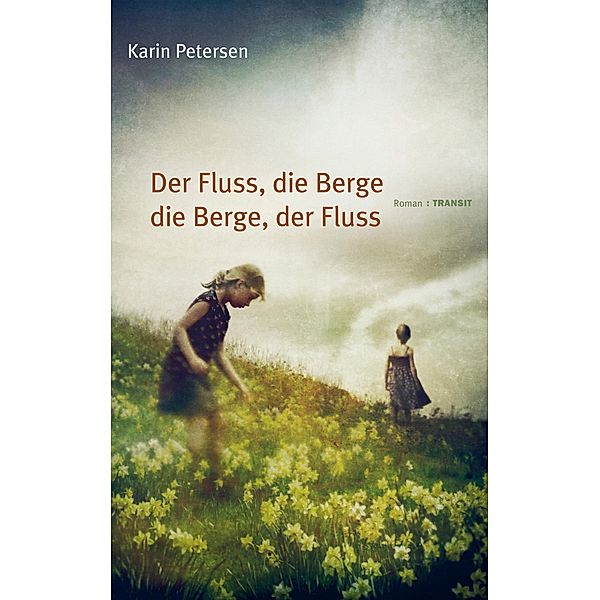 Der Fluss, die Berge - die Berge, der Fluss, Karin Petersen