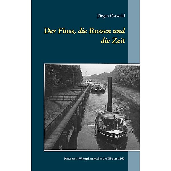 Der Fluss, die Russen und die Zeit, Jürgen Ostwald