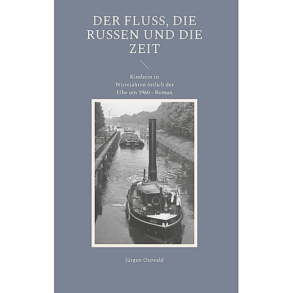 Der Fluss, die Russen und die Zeit, Jürgen Ostwald