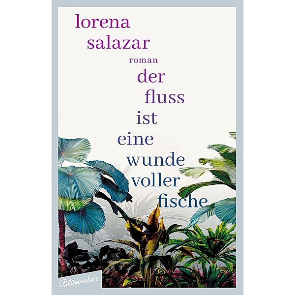 Der Fluss ist eine Wunde voller Fische, Lorena Salazar