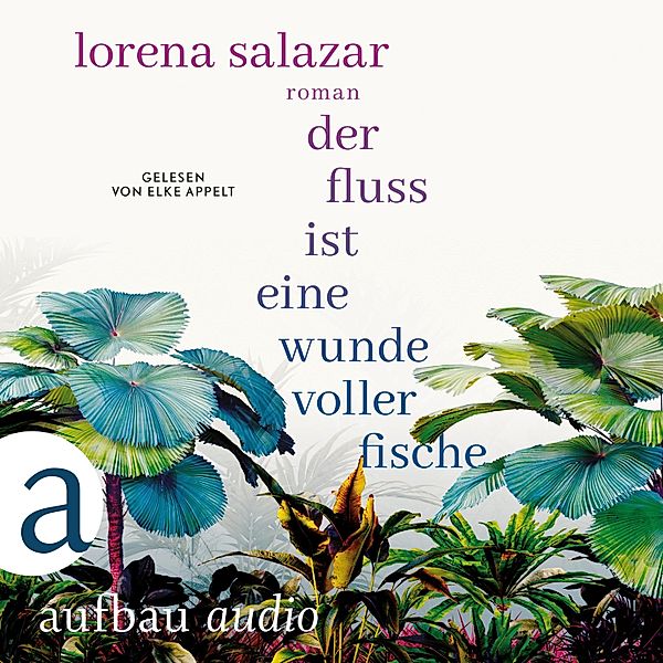 Der Fluss ist eine Wunde voller Fische, Lorena Salazar